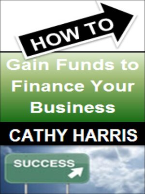 cover image of How to Gain Funds to Finance Your Business [Article]